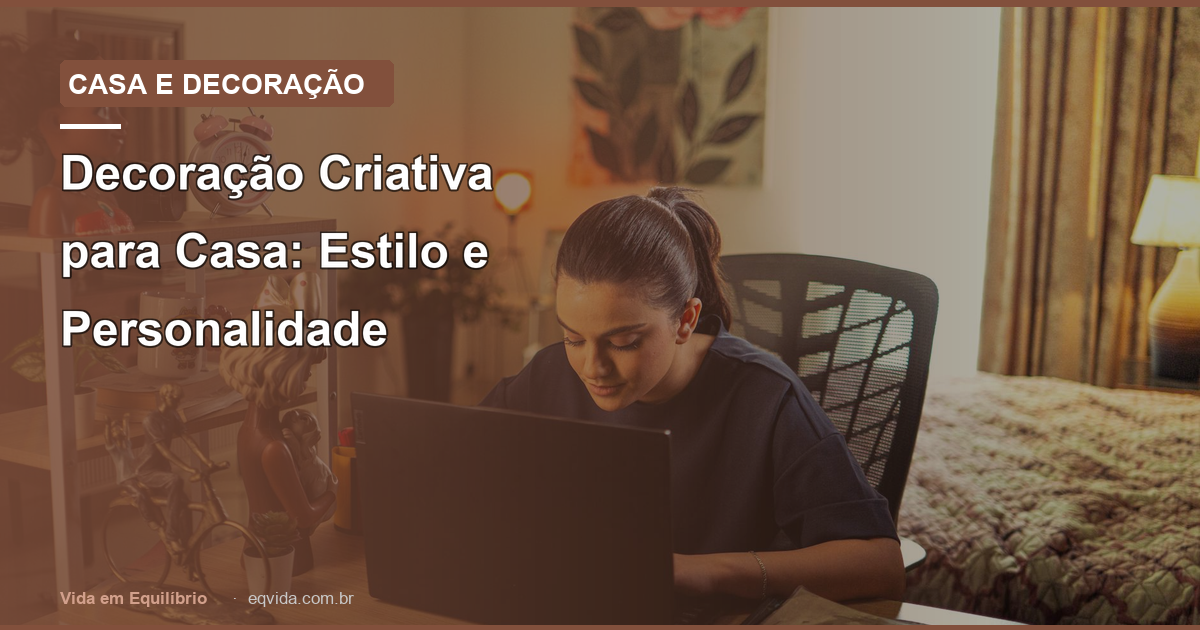 Decoração Criativa para Casa: Estilo e Personalidade