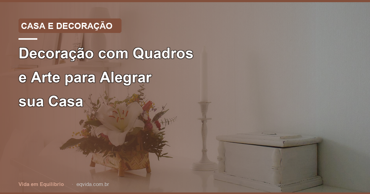Decoração com Quadros e Arte para Alegrar sua Casa