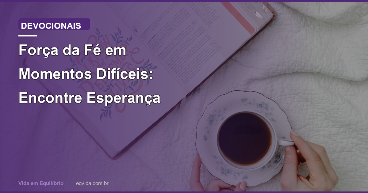 Força da Fé em Momentos Difíceis: Encontre Esperança