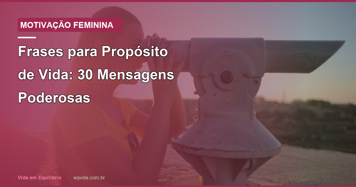 Frases para Propósito de Vida: 30 Mensagens Poderosas