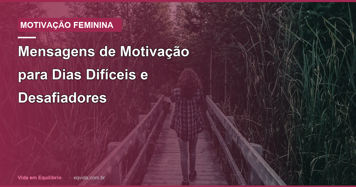 Mensagens de Motivação para Dias Difíceis e Desafiadores