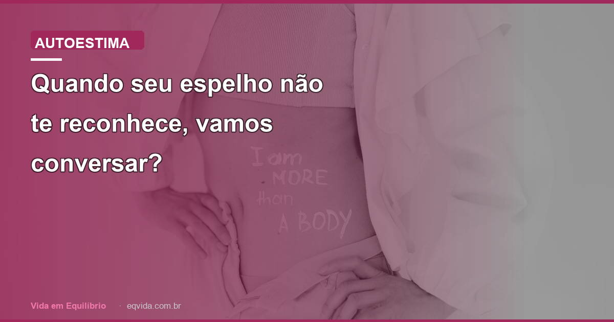 Quando seu espelho não te reconhece, vamos conversar?