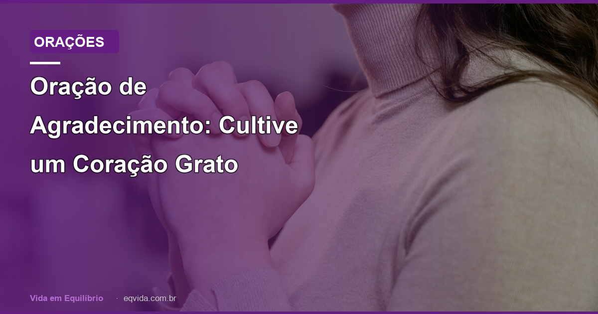 Oração de Agradecimento: Cultive um Coração Grato