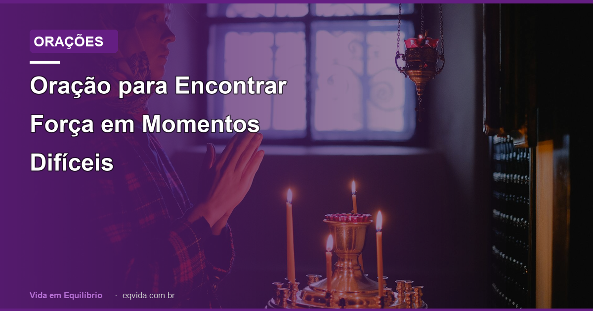Oração para Encontrar Força em Momentos Difíceis