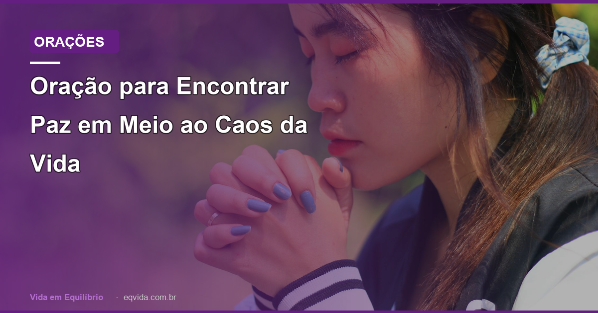 Oração para Encontrar Paz em Meio ao Caos da Vida