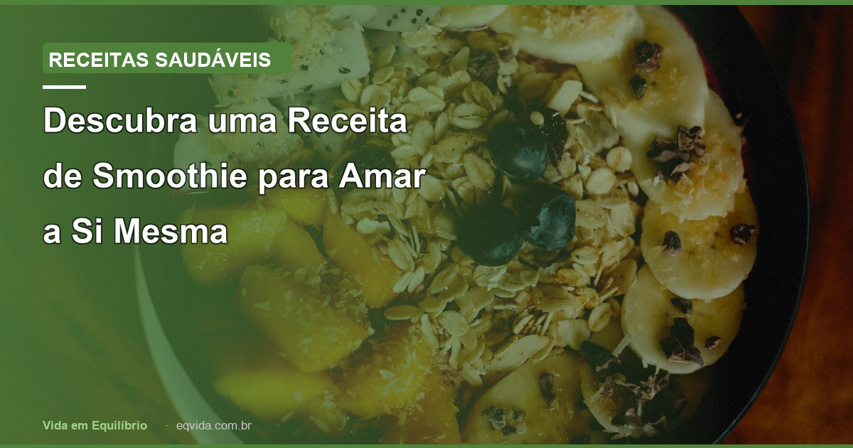 Descubra uma Receita de Smoothie para Amar a Si Mesma