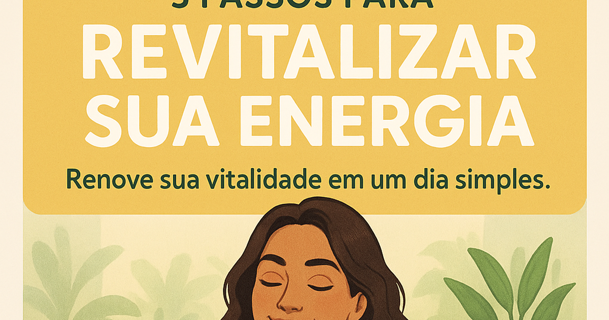 Como transformar sua energia e vitalidade em um dia simples